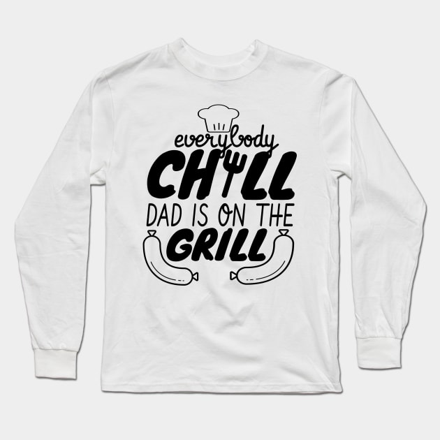 Everybody Chill Dad Is On The Grill, BBQ Quote, Grill Sayings Gift Long Sleeve T-Shirt by NooHringShop